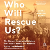 Who Will Rescue Us?: The Story of the Jewish Children Who Fled to France and America During the Holocaust B0FC6MTS7S Book Cover