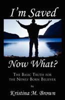 I'm Saved, Now What? 0741466775 Book Cover