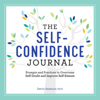 The Self-Confidence Journal: Prompts and Practices to Overcome Self-Doubt and Improve Self-Esteem 1638780978 Book Cover