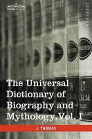 The Universal Dictionary of Biography and Mythology, Vol. I (in Four Volumes): A-Clu 1616400684 Book Cover