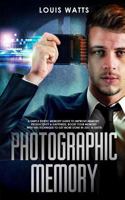 Photographic Memory : A Simple Eidetic Memory Guide to Improve Memory, Productivity, and Happiness. Boost Your Memory with This Technique to Get More Done in Just 14 Days! (Deep Learning Book 3) 1725655950 Book Cover