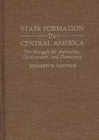 State Formation in Central America: The Struggle for Autonomy, Development, and Democracy (Contributions in Latin American Studies)