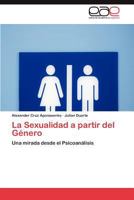 La Sexualidad a partir del Género: Una mirada desde el Psicoanálisis 3847359061 Book Cover