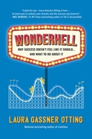 Wonderhell: Why Success Doesn't Feel Like It Should . . . and What to Do About It 1646871227 Book Cover
