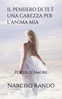 Il Pensiero Di Te È Una Carezza Per l'Anima MIA: Poesie d'Amore B08TYTWHLK Book Cover