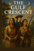 The Gulf Crescent: A Saga of the Twelve Bows and the Crescent Alliance B0FK3D2TRJ Book Cover