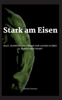 Stark am Eisen: Blut, Schweiß und Tränen vor Lachen...in über 25 Jahren Kraftsport. 3756821048 Book Cover