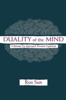 Duality of the Mind: A Bottom-Up Approach Toward Cognition 0415647290 Book Cover