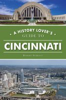A History Lover's Guide to Cincinnati 1467152889 Book Cover
