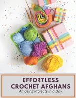 Effortless Crochet Afghans: Amazing Projects in a Day B0CDNF6WMC Book Cover