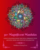30+ Magnificent Mandalas: Great Coloring Book that Will Enhance Your Artistic Mind and Provide Relaxation B0C4Z3FZGZ Book Cover