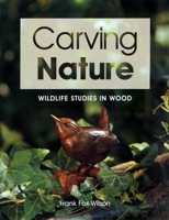 Carving Nature: Wildlife Studies in Wood 1861081561 Book Cover