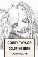 Corey Taylor Coloring Book: Slipknot Frontman and MasterMind Behind Stone Sour Grammy Winning Inspired Adult Coloring Book 1975664094 Book Cover