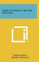 How to Hold a Better Meeting 125837921X Book Cover