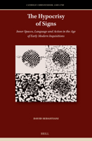 The Hypocrisy of Signs: Inner Spaces, Language and Action in the Age of Early Modern Inquisitions (Catholic Christendom, 1300-1700) 9004695788 Book Cover