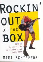 Rockin' out of the Box:Gender Maneuvering in Alternative Hard Rock 081353075X Book Cover