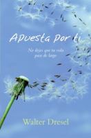 Apuesta por ti / Betting on yourself: No dejes que tu vida pase de largo / Do Not Let Your Life Pass by 0061565466 Book Cover