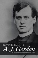 A. J. Gordon: An Epic Journey of Faith and Pioneering Vision 1512799742 Book Cover