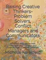 Raising Creative Thinkers-Problem Solvers, Conflict Managers and Communicators: Reading, Writing, Drawing and Coloring Enrichment - Creativity and success for Kids! 1530829984 Book Cover