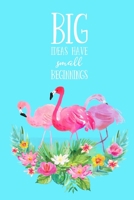 BIG Ideas Have Small Beginnings: Ruled 6x9 Project Book Floral with Flamingo Motif, Lined Project Manager Workbook Journal / Diary for Business Women, Pretty Student Planner Notebook 1702056880 Book Cover