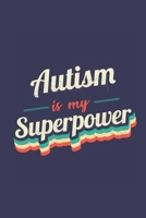 Autism Is My Superpower: A 6x9 Inch Softcover Diary Notebook With 110 Blank Lined Pages. Funny Vintage Autism Journal to write in. Autism Gift and SuperPower Retro Design Slogan 171195957X Book Cover