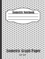 Isometric Notebook: Isometric Graph Paper Notebook: (1/4 Inch Equilateral Triangle | 126 Pages | 8.5 x 11 ) (Isometric Grid Paper) 1672661072 Book Cover