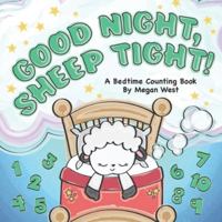 Good Night, Sheep Tight - A Bedtime Counting Book: Rhyming Read Aloud Number Book for Babies, Toddlers, and Preschoolers B09LZX7LP7 Book Cover