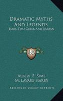 Dramatic Myths And Legends: Book Two Greek And Roman 1163167495 Book Cover