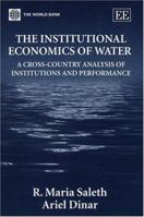 The Institutional Economics of Water: A Cross-Country Analysis of Institutions and Performance 1843767775 Book Cover