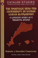 The Apostolic Hero and Community in Ramon Llull's Blanquerna: A Literary Study of a Medieval Utopia : With a Critical Bibliography (Catalan Studies, Vol 3) 082041946X Book Cover