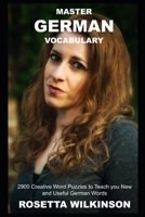 Master German Vocabulary: 2900 Creative Word Puzzles to Teach you New and Useful German Words B094CWJQRB Book Cover