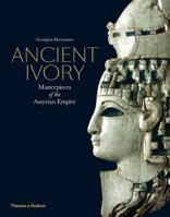 Ancient Ivory: Masterpieces of the Assyrian Empire 0500051917 Book Cover