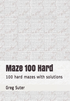 Maze 100 Hard: 100 hard mazes with solutions B08BRJXMTJ Book Cover
