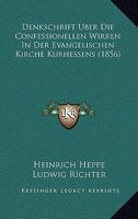 Denkschrift Über Die Confessionellen Wirren In Der Evangelischen Kirche Kurhessens... 1247802000 Book Cover