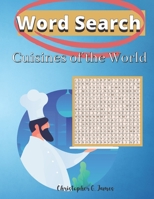 Cuisines of the World: A Food Word Search Puzzle Book For Adults Featuring a Unique Review of International Cuisine B09SNXNY9W Book Cover