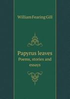 Papyrus Leaves - Poems, Stories, and Essays. 1163797189 Book Cover