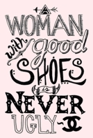 A WOMAN with good SHOES is NEVER UGLY: Lined Notebook, 110 Pages -Funny and Inspirational Quote on Light Pink Matte Soft Cover, 6X9 inch Journal for women girls teens friends family journaling note ta 1706555504 Book Cover