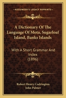 A Dictionary of the Language of Mota, Sugarloaf Island, Banks' Islands, with a Short Grammar and Index 9354039006 Book Cover