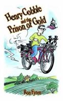 Henry Cobble and the Prison of Gold 1403392455 Book Cover