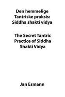 The Secret Tantric Practice of Siddha Shakti Vidya : Den Hemmelige Tantriske Praksis Siddha Shakti Vidya 1726458814 Book Cover