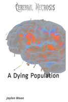 Cerebral Necrosis: A Dying Population B08NF1PS7K Book Cover