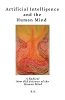 Artificial Intelligence and the Human Mind: A Radical New Old Science of the Human Mind B0CTV2XDMJ Book Cover