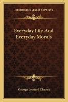 Every-Day Life and Every-Day Morals 1162934379 Book Cover