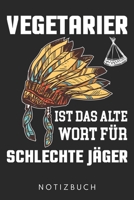 Vegetarier Ist Das Alte Wort Für Schlechte Jäger: Din A5 Heft (Kariert) Mit Karos Für Fleischesser| Notizbuch Tagebuch Planer Fleischfresser | Notiz ... Veganer Gegen Vegan Notebook (German Edition) 167765659X Book Cover