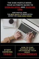 The Side Hustle Guide: Practical Strategies to Increase Income and Save Time: Side Hustle Ideas: Flexible Ways to Earn Extra Income on Your Schedule B0DYT6B92C Book Cover