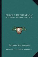 Bubble Reputation: A Story of Modern Life 1166606716 Book Cover