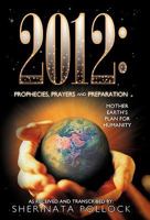 2012: Prophecies, Prayers and Preparation: Mother Earth's Plan for Humanity 1452500762 Book Cover