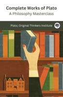 Complete Works of Plato: A Philosophy Masterclass (Grapevine edition) 9363112101 Book Cover