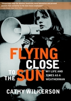 Flying Close to the Sun: My Life and Times As a Weatherman 1583227717 Book Cover