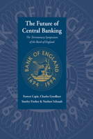 The Future of Central Banking: The Tercentenary Symposium of the Bank of England 0521065461 Book Cover